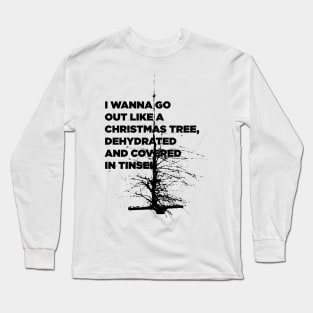 I Wanna Go Out Like A Christmas Tree Long Sleeve T-Shirt